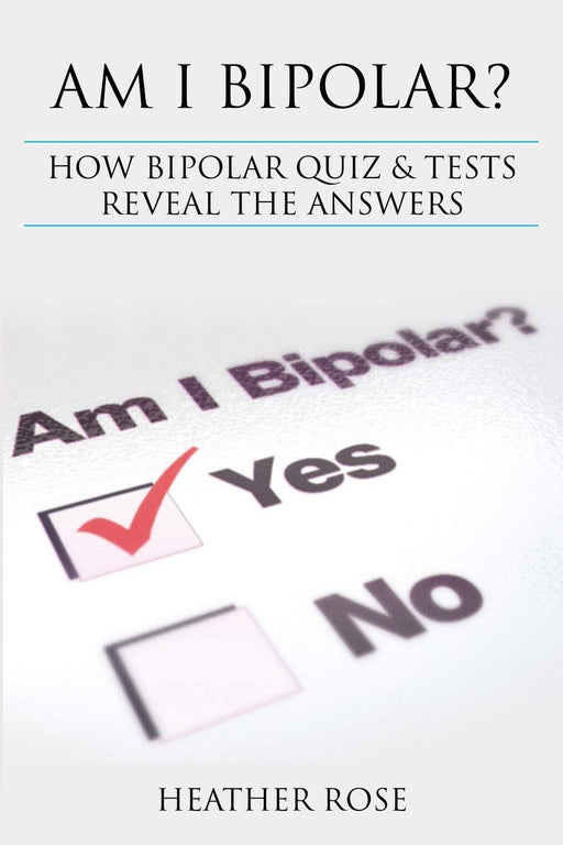 Am I Bipolar ?: How Bipolar Quiz & Tests Reveal The Answers