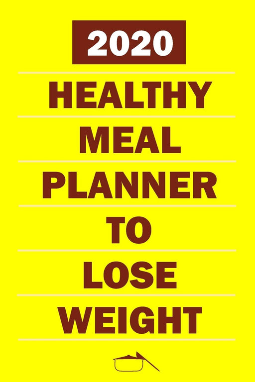 2020 Healthy Meal Planner To Lose Weight: Track And Plan Your Meals Weekly In 2020 (52 Weeks Food Planner | Journal | Log | Calendar): 2020 Monthly ... Journal, Meal Prep And Planning Grocery List