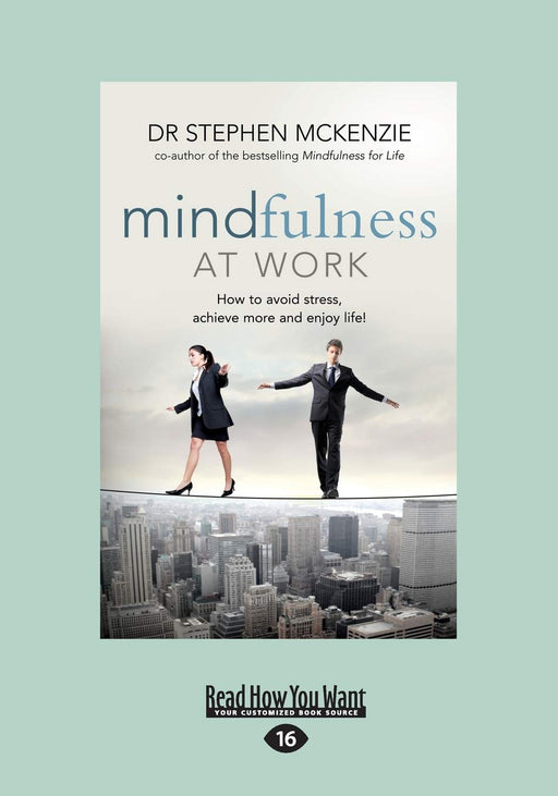 Mindfulness at Work: How to Avoid Stress, Achieve More and Enjoy Life!