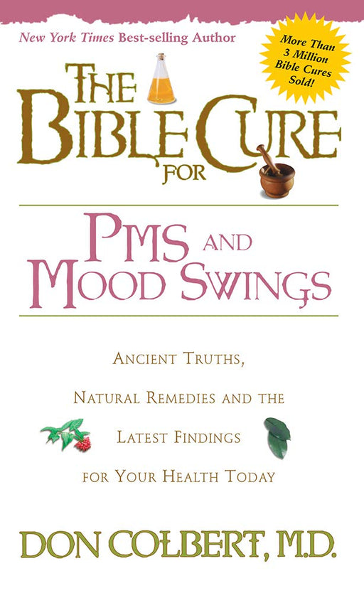 The Bible Cure for PMS and Mood Swings: Ancient Truths, Natural Remedies and the Latest Findings for Your Health Today (New Bible Cure (Siloam))