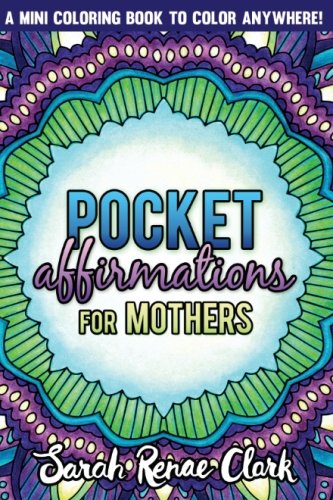 Pocket Affirmations For Mothers: A pocket-sized adult coloring book with 30 positive affirmations to color anywhere!