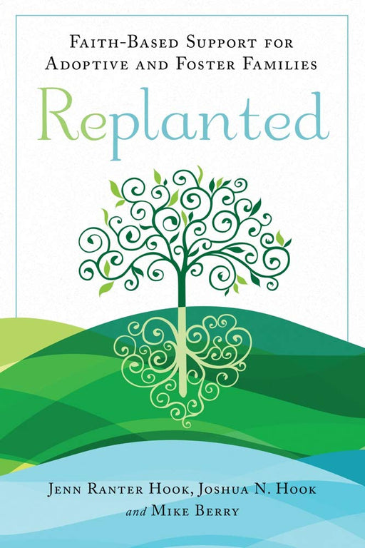 Replanted: Faith-Based Support for Adoptive and Foster Families (Spirituality and Mental Health)