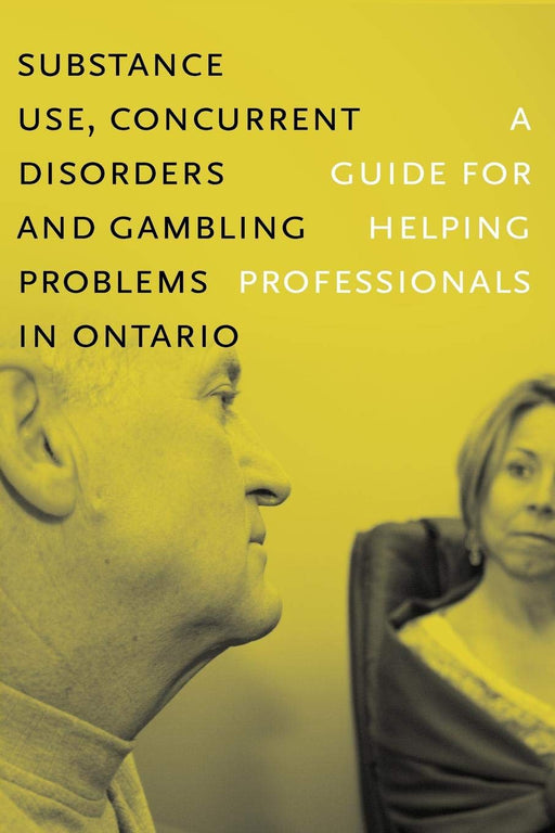 Substance Use, Concurrent Disorders, and Gambling Problems in Ontario: A Guide for Helping Professionals