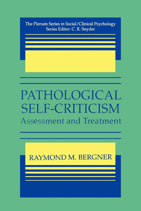 Pathological Self-Criticism: Assesment and Treatment (The Springer Series in Social Clinical Psychology)