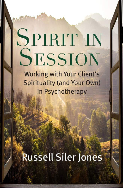 Spirit in Session: Working with Your Client’s Spirituality (and Your Own) in Psychotherapy (Spirituality and Mental Health)