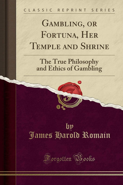 Gambling, or Fortuna, Her Temple and Shrine: The True Philosophy and Ethics of Gambling (Classic Reprint)