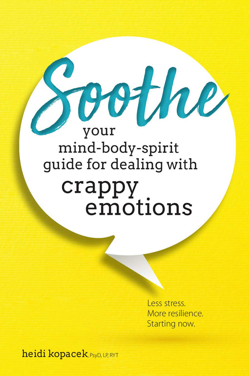 Soothe: Your Mind-Body-Spirit Guide for Dealing with Crappy Emotions