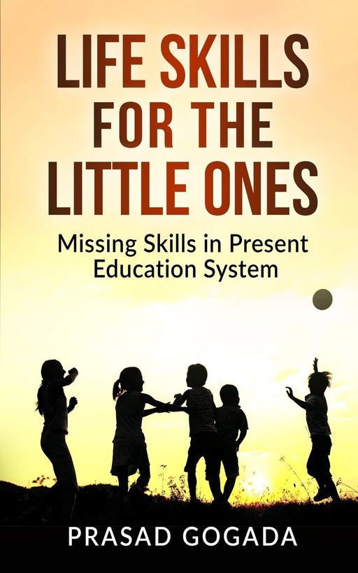 Life Skills for the Little Ones: Missing skills in present education system. (Be a light to yourself)