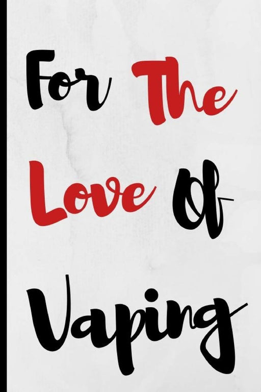 For The Love Of Vaping: Notebook 120 Lined Pages Paperback Notepad / Journal