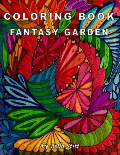 Coloring Book Fantasy Garden: Relaxing Designs for Calming, Stress and Meditation: For Adults and Teens