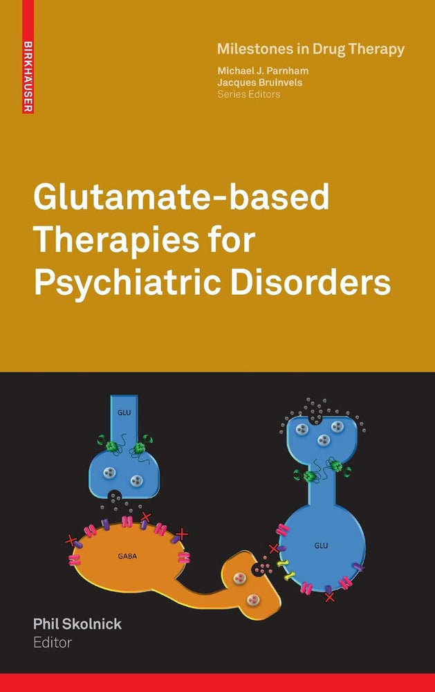 Glutamate-based Therapies for Psychiatric Disorders (Milestones in Drug Therapy)