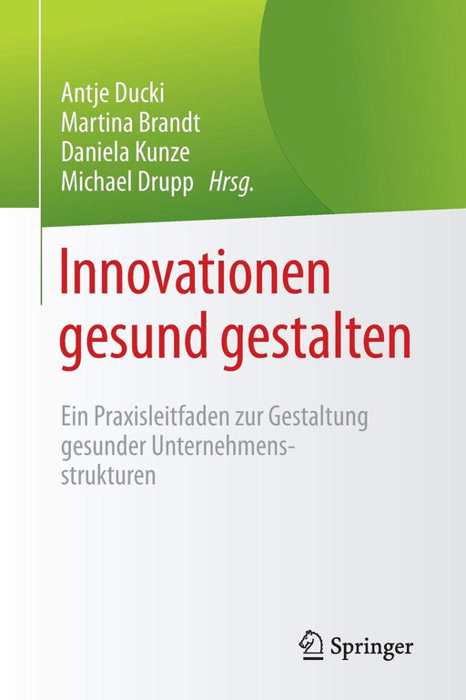 Innovationen gesund gestalten: Ein Praxisleitfaden zur Gestaltung  gesunder Unternehmensstrukturen (German Edition)