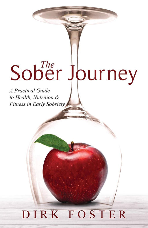 The Sober Journey: A Practical Guide to Health, Nutrition and Fitness in Early Sobriety