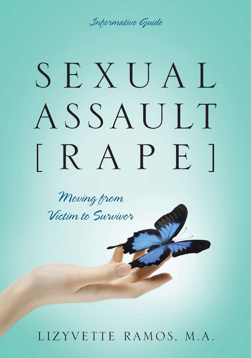 SEXUAL ASSAULT [RAPE]: Moving from Victim to Survivor - Informative Guide