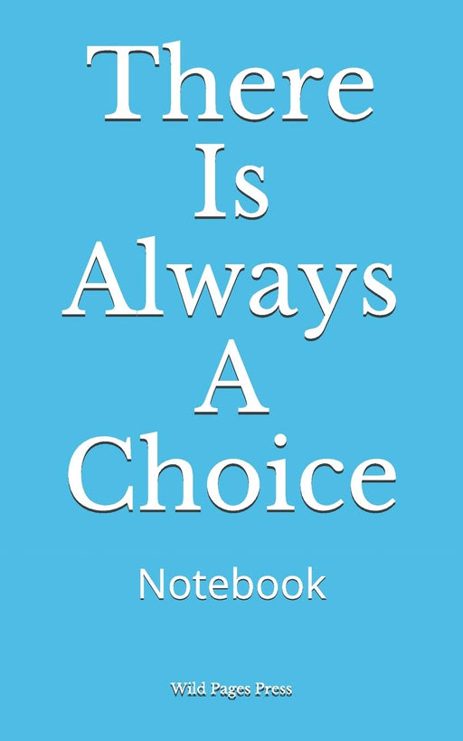 There Is Always A Choice: Notebook