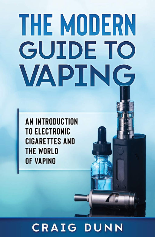 The Modern Guide to Vaping: An introduction to electronic cigarettes and the world of vaping.