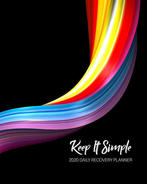 Keep It Simple - 2020 Daily Recovery Planner: Liquid Rainbow Metal | One Year 52 Week Sobriety Calendar | Meeting Reminder Sponsor Notes Inspirational ... Grid Lined Pages (1 yr Daily Sober Organizer)