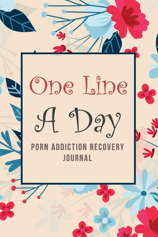 One Line a Day – Porn Addiction Recovery Journal: Addiction Recovery Journal for Women, a Journal of Serenity and Porn Addiction Recovery With Gratitude, Journal for Sex Addiction Recovery