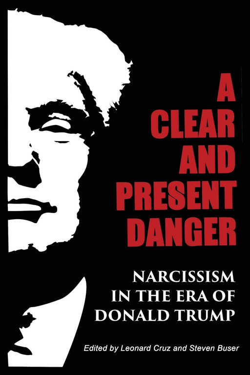 A Clear and Present Danger: Narcissism in the Era of Donald Trump