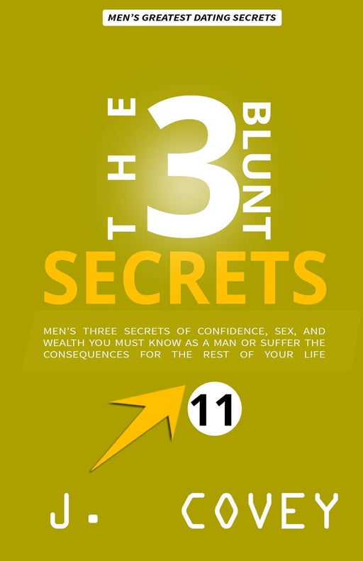 THE 3 BLUNT SECRETS: Men’s Three Secrets of Confidence, Sex, and Wealth YOU Must Know as a Man or Suffer the Consequences for the Rest of Your Life (ATGTBMH Colored Version)