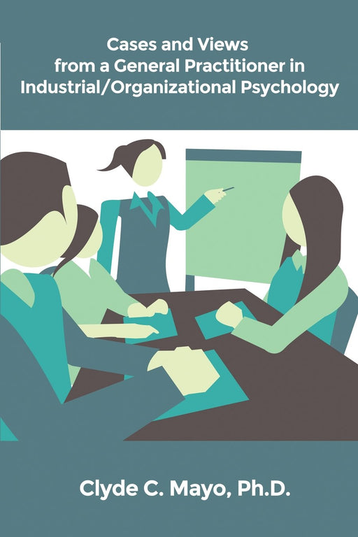 Cases and Views from a General Practitioner in Industrial/Organizational Psychology
