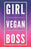 Girl Vegan Boss: 3-in-1 Daily Planner, Fitness Tracker and Meal Planner Motivational Productive Journal for vegan boss girls