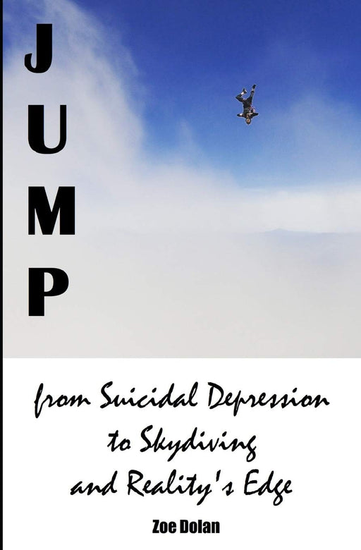 Jump: from Suicidal Depression to Skydiving and Reality's Edge