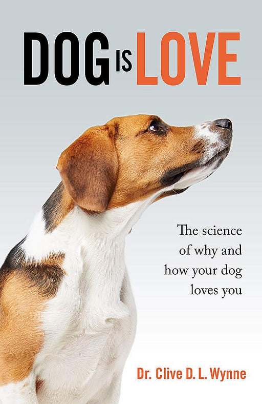 Dog is Love: The Science of Why and How Your Dog Loves You
