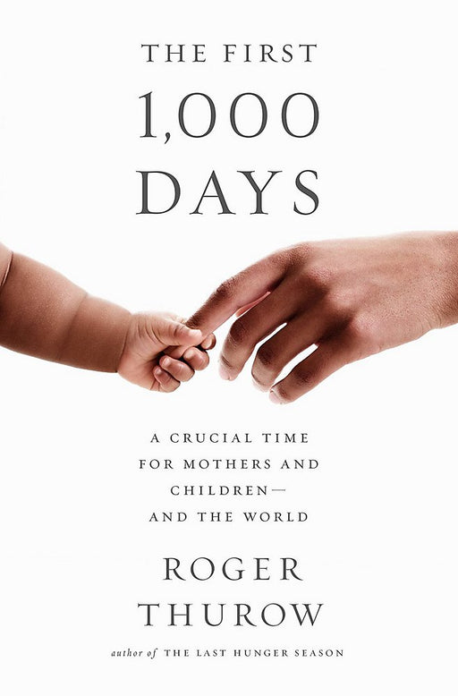 The First 1,000 Days: A Crucial Time for Mothers and Children--And the World