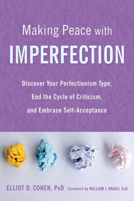 Making Peace with Imperfection: Discover Your Perfectionism Type, End the Cycle of Criticism, and Embrace Self-Acceptance