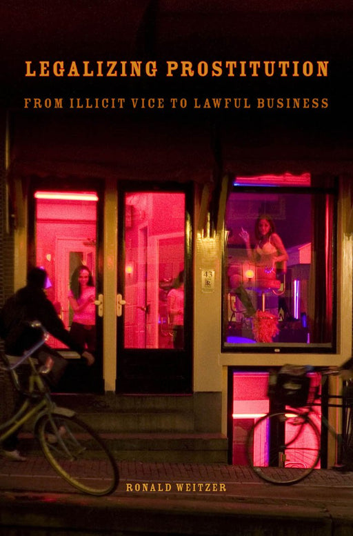 Legalizing Prostitution: From Illicit Vice to Lawful Business