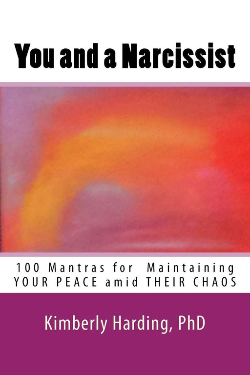 You and a Narcissist: 100 Mantras for maintaining YOUR PEACE amid THEIR CHAOS