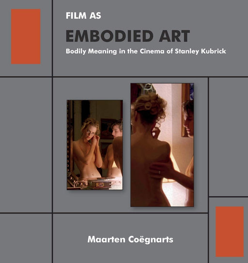 Film as Embodied Art: Bodily Meaning in the Cinema of Stanley Kubrick