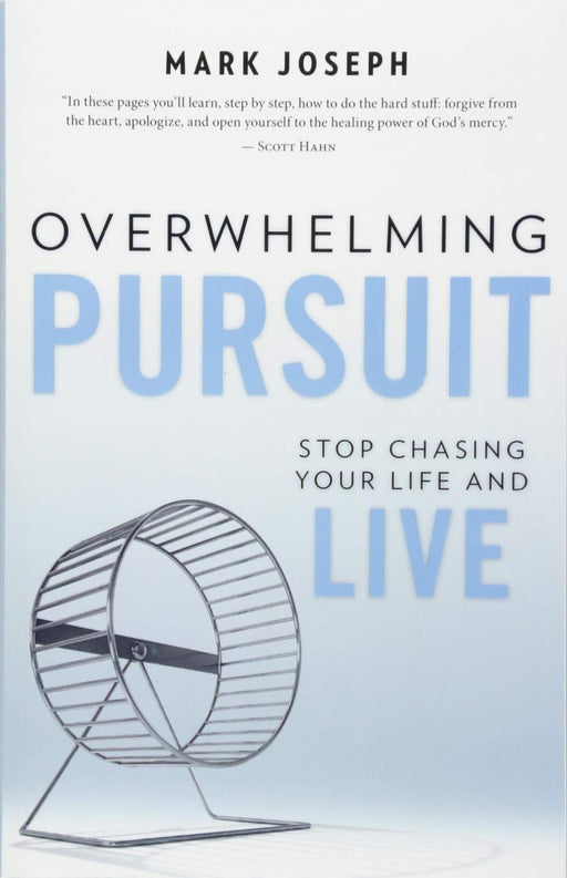 Overwhelming Pursuit: Stop Chasing Your Life and Live