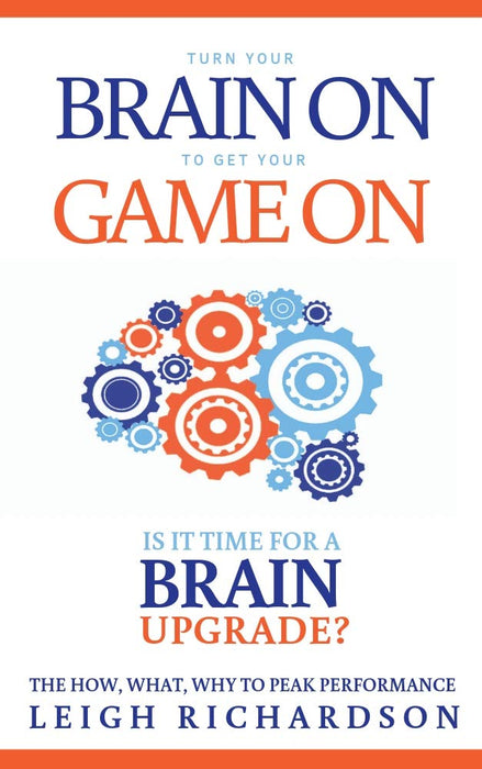 Turn Your Brain On to Get Your Game On: The How, What, Why to Peak Performance