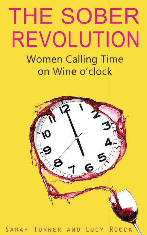 The Sober Revolution: Women Calling Time on Wine O'Clock (- Addiction Recovery series) (Volume 1)