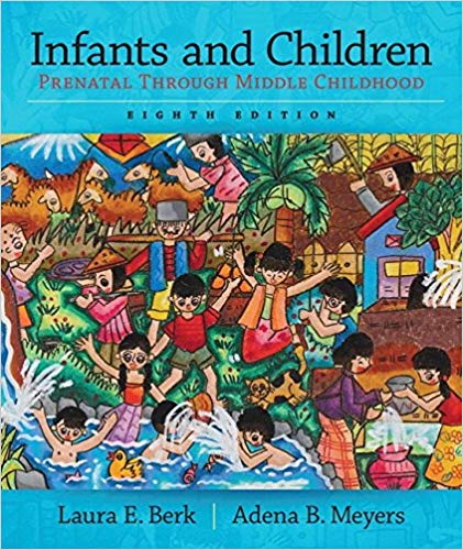 Infants and Children: Prenatal Through Middle Childhood (8th Edition) (Berk, Infants, Children, and Adolescents Series)