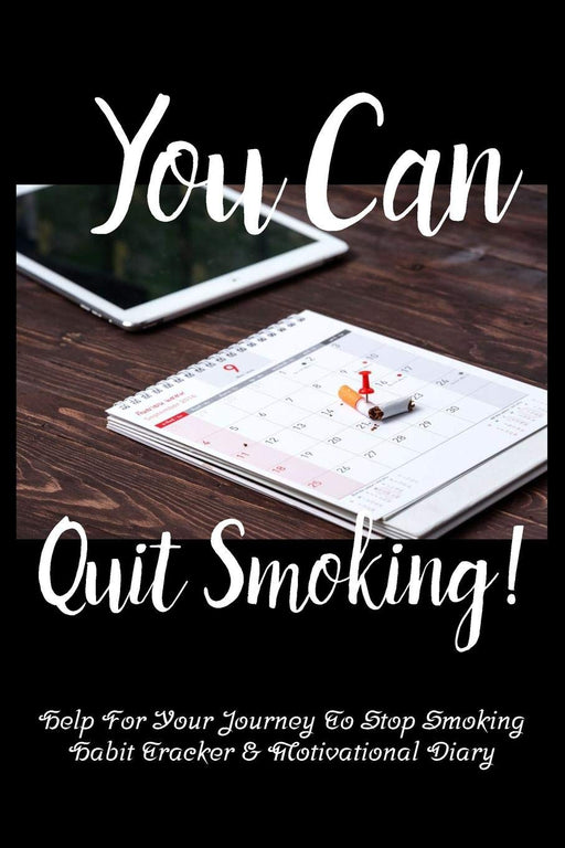 You Can Quit Smoking: Stop Cigarettes Now! Nicotine Withdrawal Help From A Habit Tracker and Motivational Journal