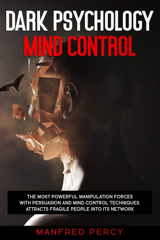 Dark psychology mind control: The most powerful manipulation forces with persuasion and mind control techniques. Attracts fragile people into its network.