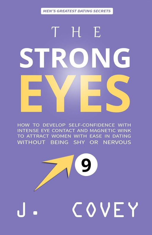 THE STRONG EYES: How to Develop Self-Confidence with Intense Eye Contact and Magnetic Wink to Attract Women with Ease in Dating Without Being Shy or Nervous (ATGTBMH Colored Version)