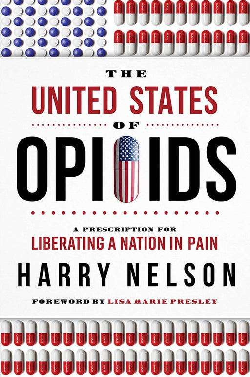 The United States of Opioids: A Prescription For Liberating A Nation In Pain