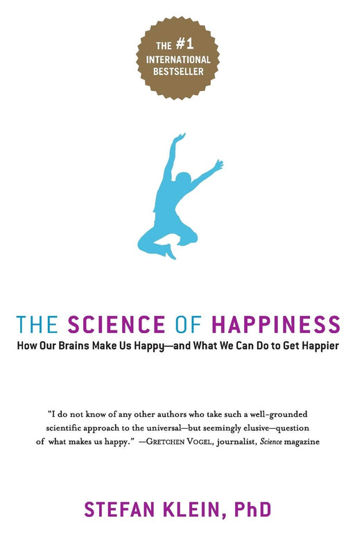 The Science of Happiness: How Our Brains Make Us Happy - and What We Can Do to Get Happier