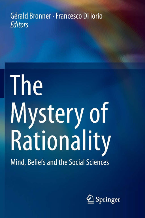 The Mystery of Rationality: Mind, Beliefs and the Social Sciences (Lecture Notes in Morphogenesis)
