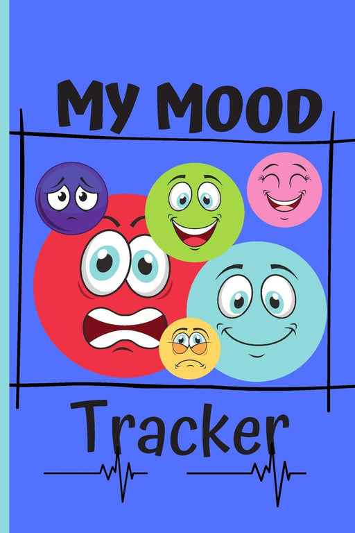 Mood Tracking Journal: Emotions Tracker For Kids & Self-Help Diary To Log Their Feelings And Reduce Anxiety, Anger & Frustration.