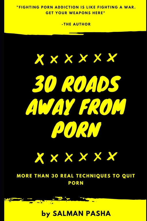 30 Roads Away from PORN: More than 30 Real Techniques to Quit PORN