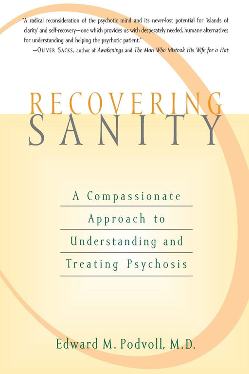 Recovering Sanity: A Compassionate Approach to Understanding and Treating Psychosis
