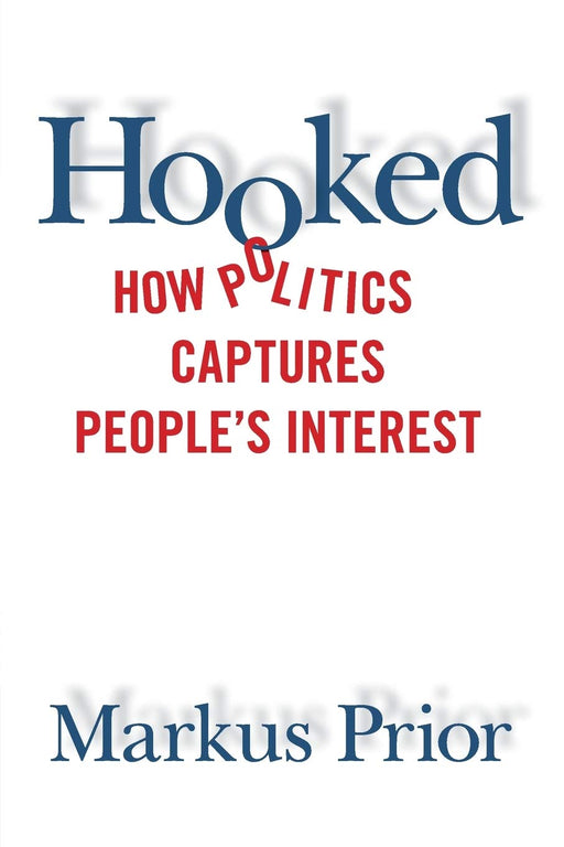 Hooked: How Politics Captures People's Interest