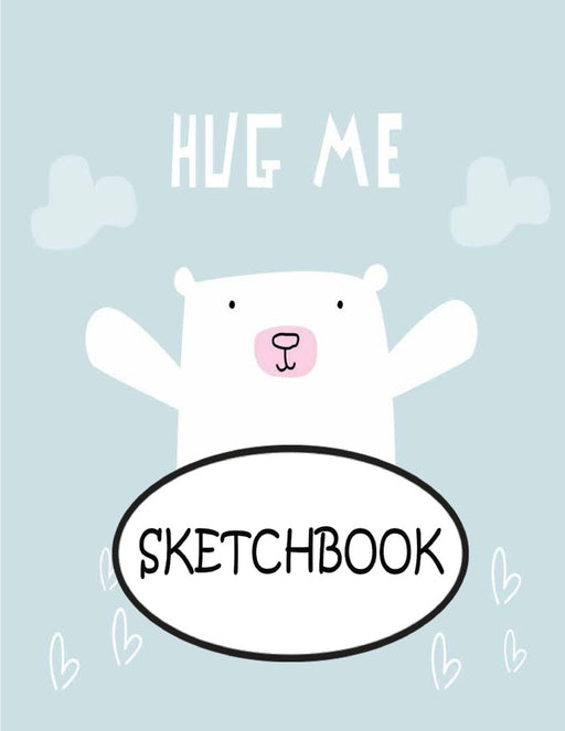 Sketchbook: HUG ME : 110 Pages of 8.5" x 11" Blank Paper for Drawing, sketchbook for adult, sketchbook for teen