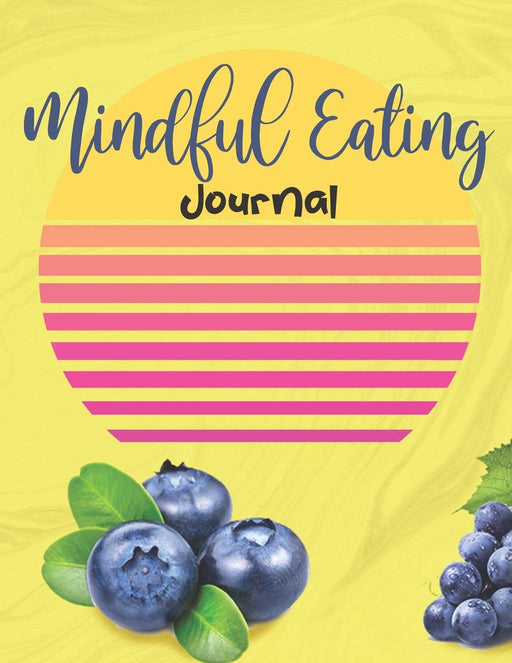 Mindful Eating Journal: Dietary Prompts Workbook Combined with Coloring Pages to Encourage Healthy Food Choices and Intentional Eating Habits