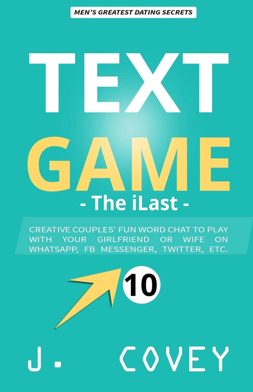 TEXT GAME: The iLast - Creative Couples' Fun Word Chat to Play with Your Girlfriend or Wife On WhatsApp, Facebook Messenger, Twitter, Etc. (ATGTBMH Colored Version)